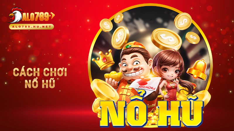 Cách chơi nổ hũ